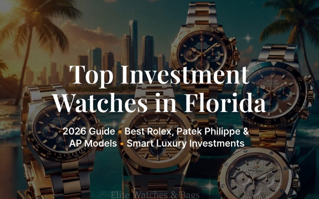 Top investment watches in Florida 2026 - Best Rolex Daytona, Submariner, Patek Philippe Nautilus and Audemars Piguet models for collectors and investors at Elite Watches and Bags